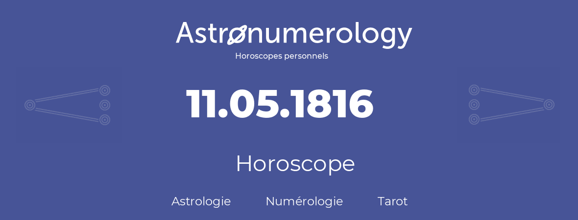 Horoscope pour anniversaire (jour de naissance): 11.05.1816 (11 Mai 1816)