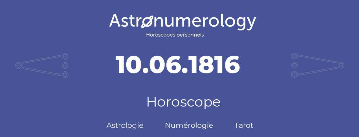 Horoscope pour anniversaire (jour de naissance): 10.06.1816 (10 Juin 1816)