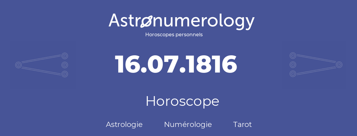 Horoscope pour anniversaire (jour de naissance): 16.07.1816 (16 Juillet 1816)