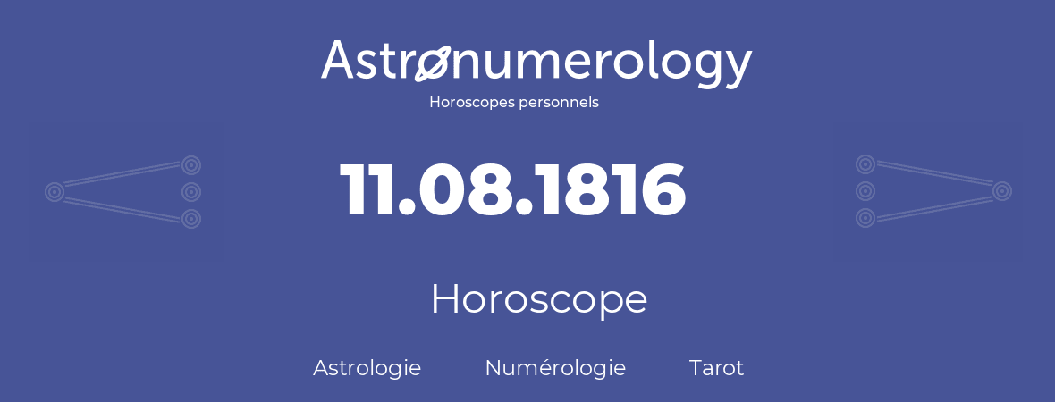 Horoscope pour anniversaire (jour de naissance): 11.08.1816 (11 Août 1816)