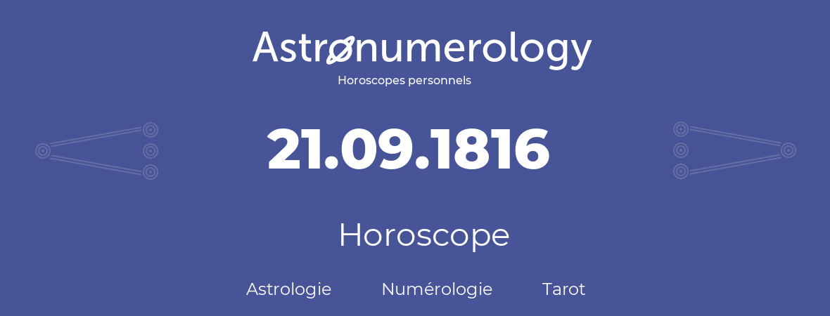 Horoscope pour anniversaire (jour de naissance): 21.09.1816 (21 Septembre 1816)
