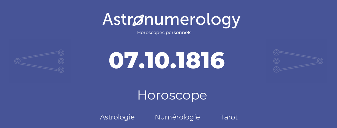 Horoscope pour anniversaire (jour de naissance): 07.10.1816 (07 Octobre 1816)