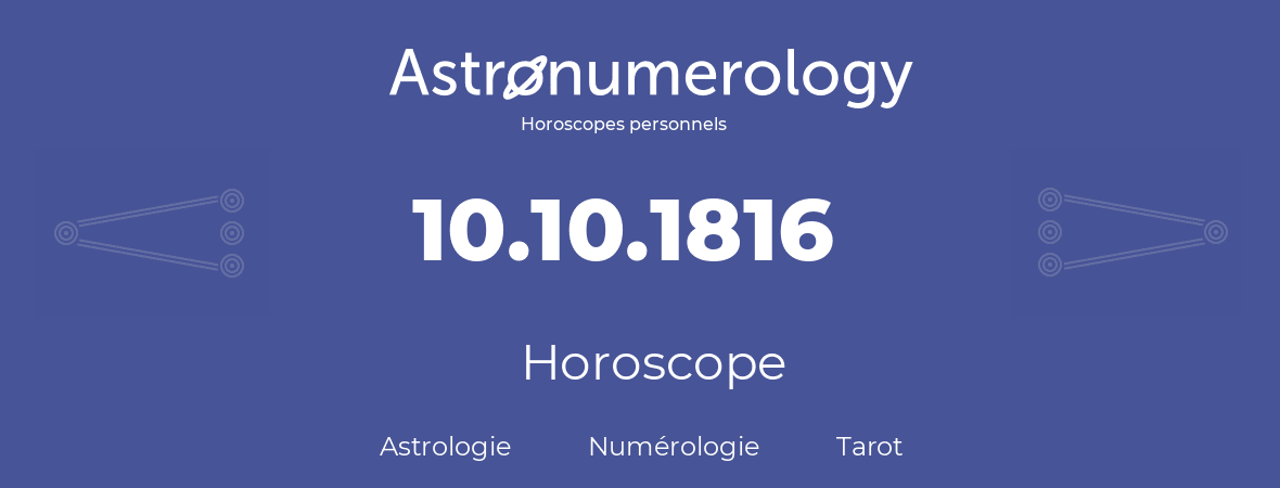 Horoscope pour anniversaire (jour de naissance): 10.10.1816 (10 Octobre 1816)