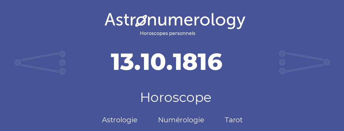 Horoscope pour anniversaire (jour de naissance): 13.10.1816 (13 Octobre 1816)
