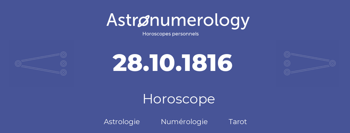Horoscope pour anniversaire (jour de naissance): 28.10.1816 (28 Octobre 1816)