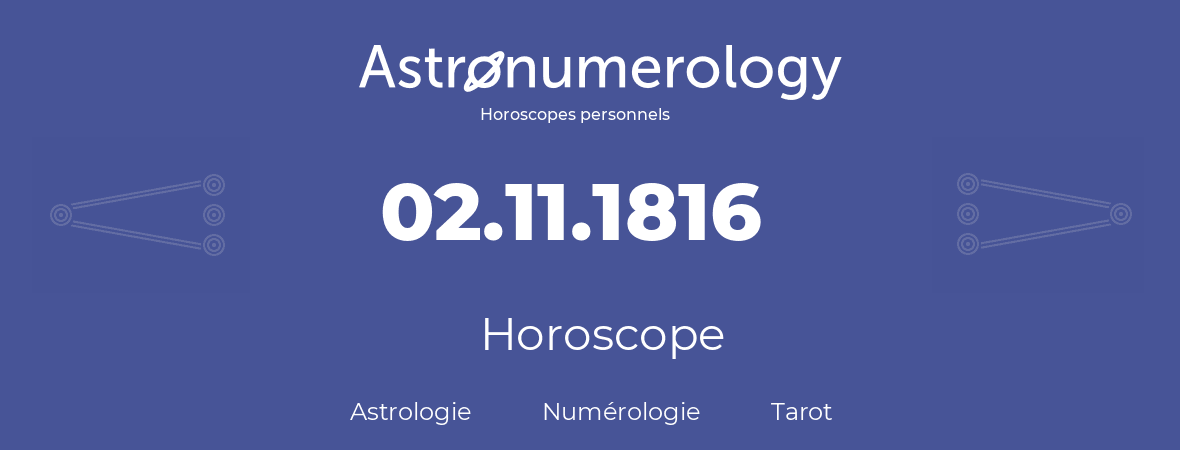 Horoscope pour anniversaire (jour de naissance): 02.11.1816 (02 Novembre 1816)