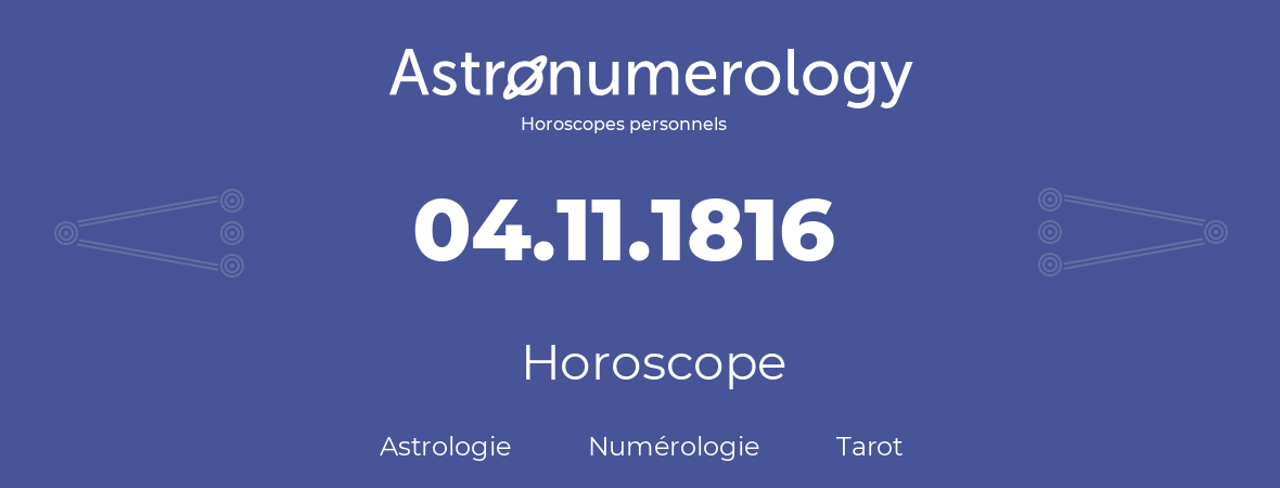Horoscope pour anniversaire (jour de naissance): 04.11.1816 (04 Novembre 1816)