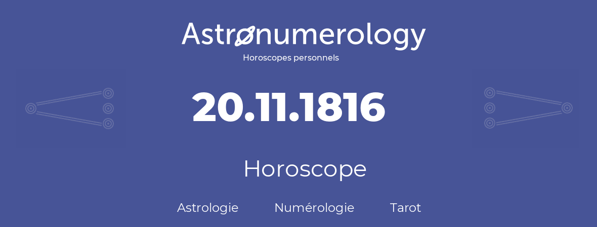Horoscope pour anniversaire (jour de naissance): 20.11.1816 (20 Novembre 1816)