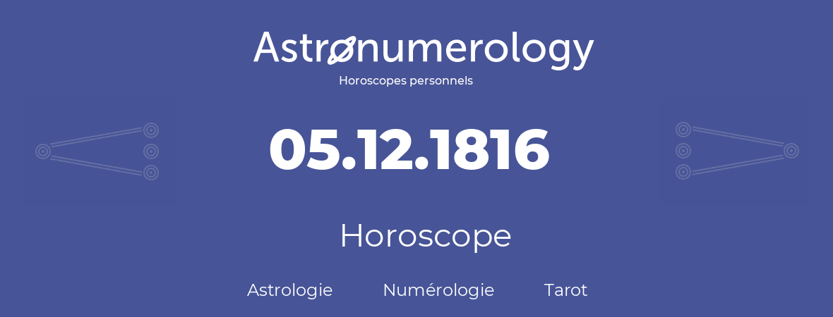 Horoscope pour anniversaire (jour de naissance): 05.12.1816 (05 Décembre 1816)