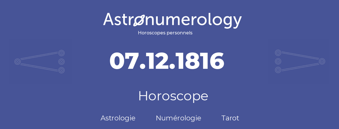 Horoscope pour anniversaire (jour de naissance): 07.12.1816 (07 Décembre 1816)