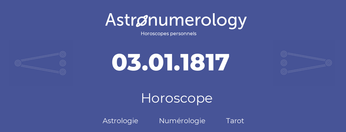 Horoscope pour anniversaire (jour de naissance): 03.01.1817 (03 Janvier 1817)