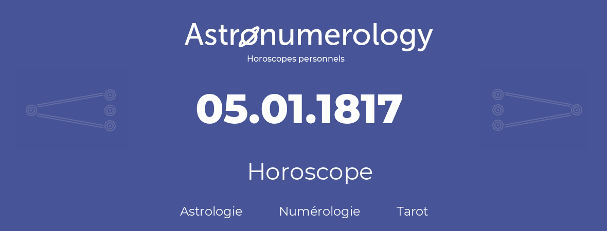Horoscope pour anniversaire (jour de naissance): 05.01.1817 (05 Janvier 1817)