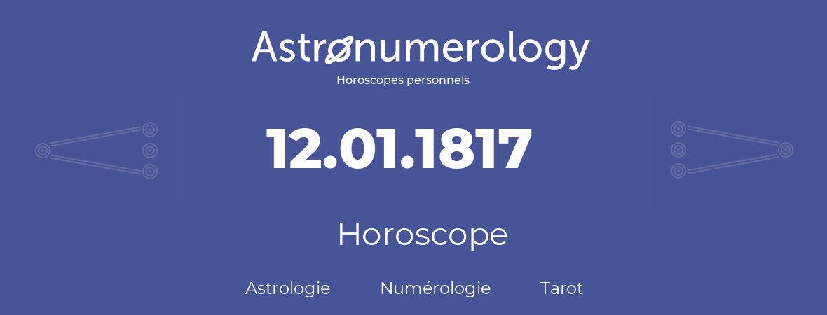 Horoscope pour anniversaire (jour de naissance): 12.01.1817 (12 Janvier 1817)