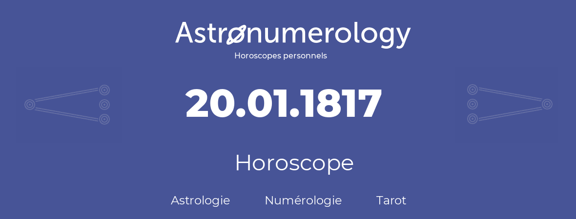 Horoscope pour anniversaire (jour de naissance): 20.01.1817 (20 Janvier 1817)