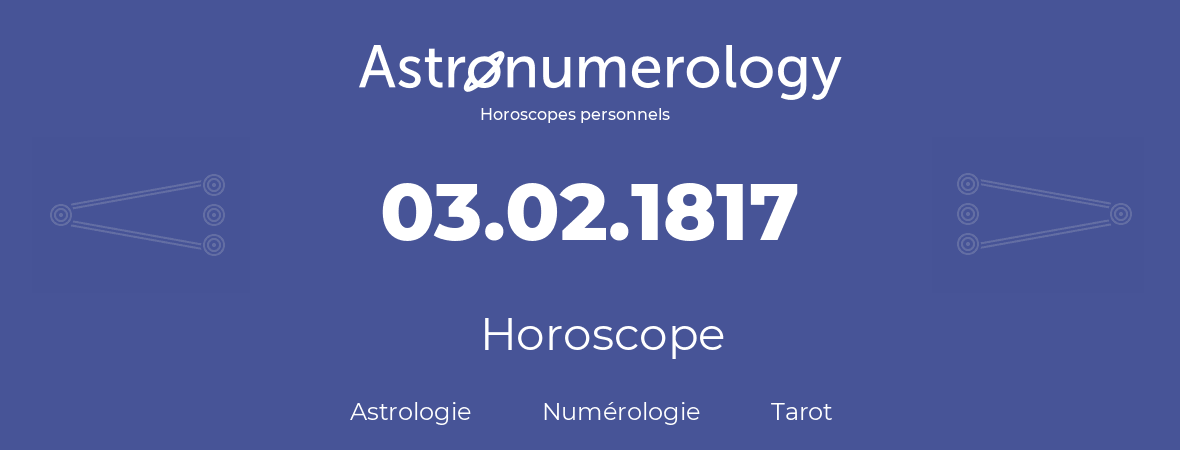 Horoscope pour anniversaire (jour de naissance): 03.02.1817 (3 Février 1817)