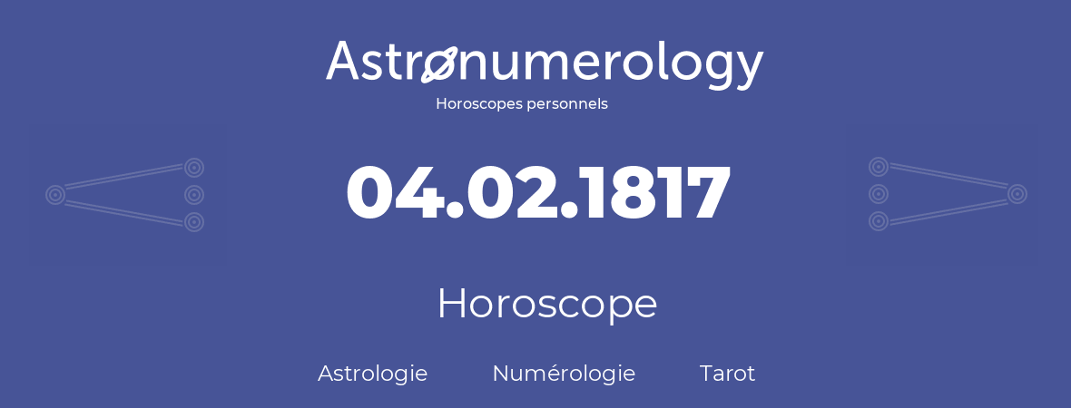Horoscope pour anniversaire (jour de naissance): 04.02.1817 (04 Février 1817)