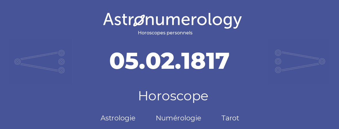 Horoscope pour anniversaire (jour de naissance): 05.02.1817 (05 Février 1817)