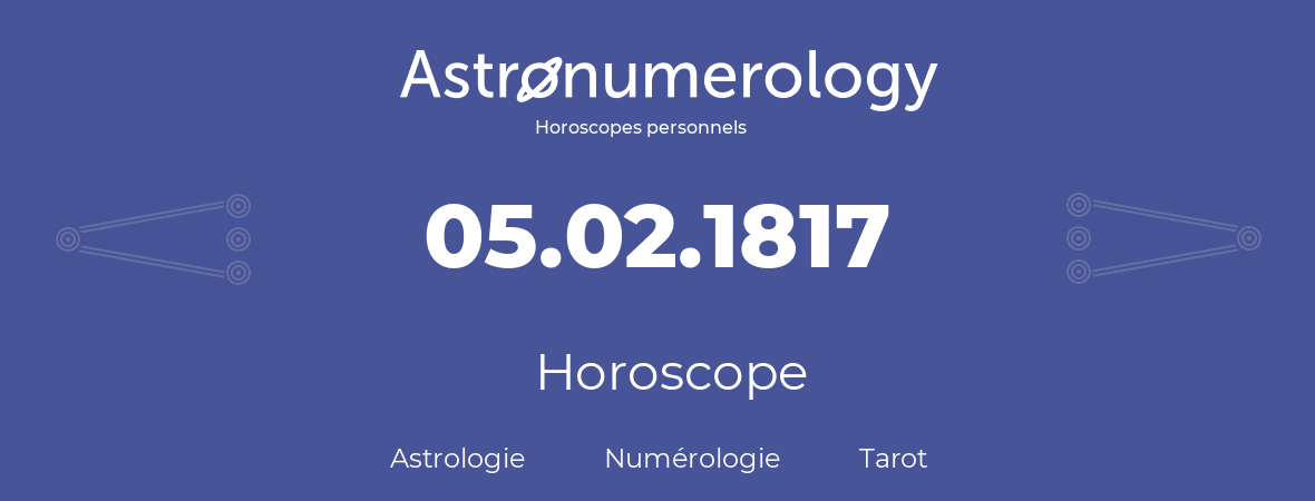 Horoscope pour anniversaire (jour de naissance): 05.02.1817 (5 Février 1817)