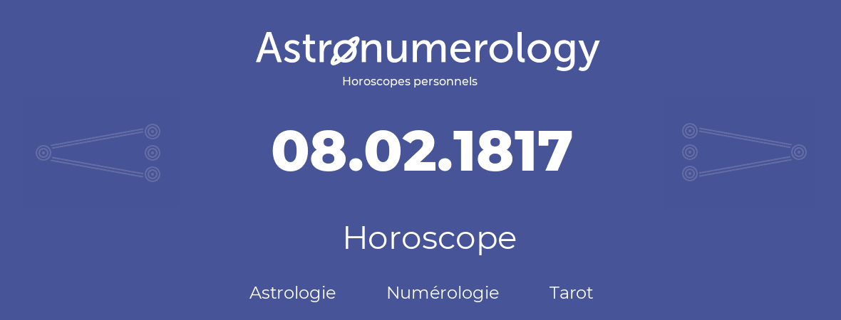 Horoscope pour anniversaire (jour de naissance): 08.02.1817 (08 Février 1817)