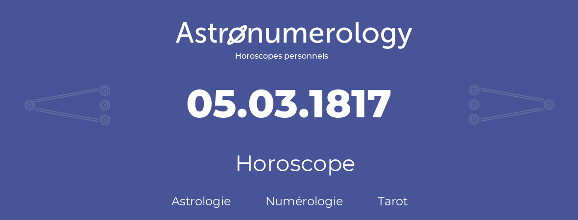 Horoscope pour anniversaire (jour de naissance): 05.03.1817 (05 Mars 1817)