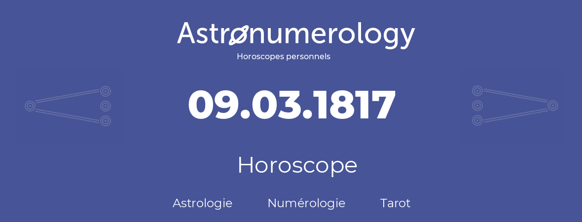 Horoscope pour anniversaire (jour de naissance): 09.03.1817 (9 Mars 1817)