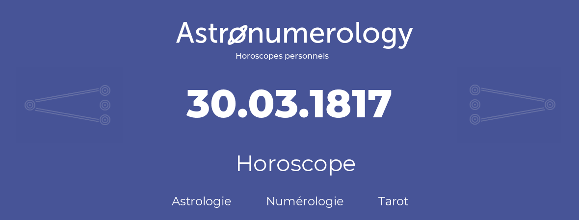 Horoscope pour anniversaire (jour de naissance): 30.03.1817 (30 Mars 1817)