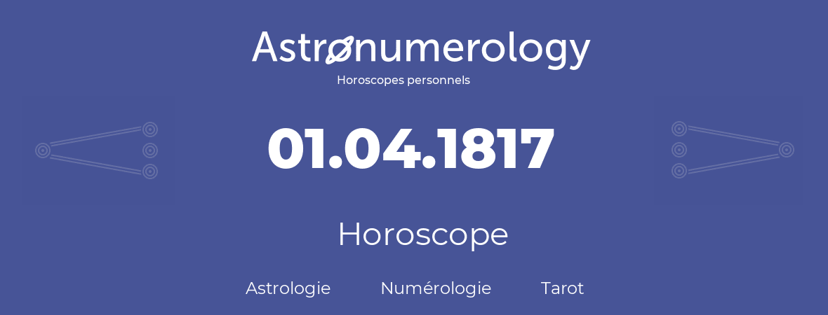 Horoscope pour anniversaire (jour de naissance): 01.04.1817 (1 Avril 1817)