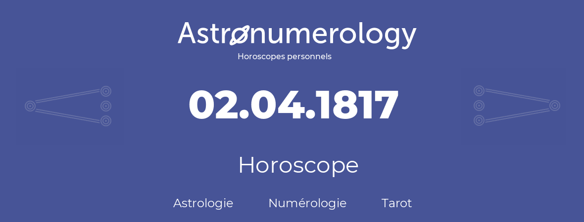 Horoscope pour anniversaire (jour de naissance): 02.04.1817 (2 Avril 1817)