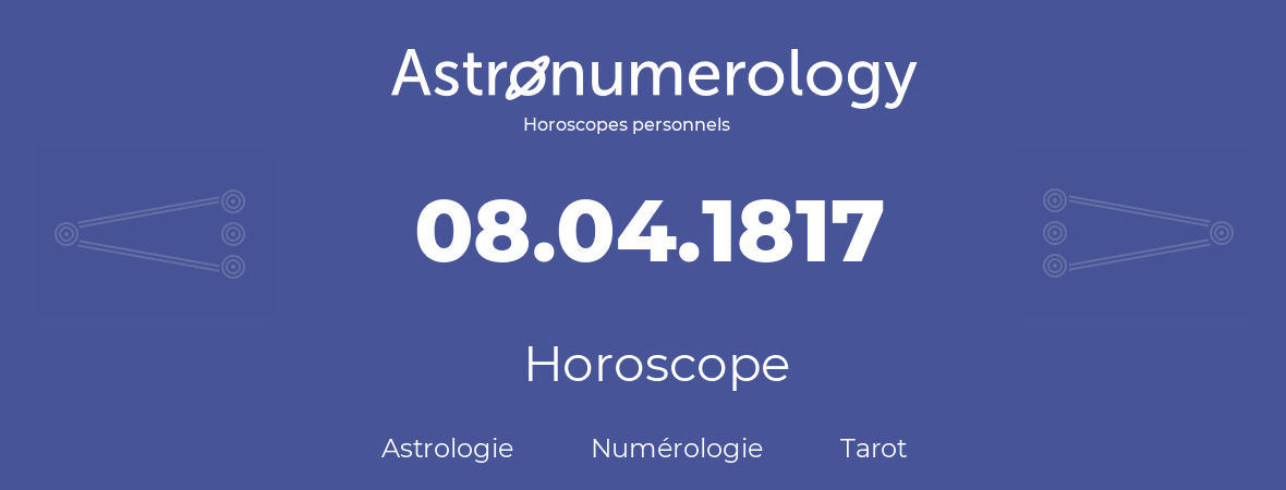Horoscope pour anniversaire (jour de naissance): 08.04.1817 (8 Avril 1817)