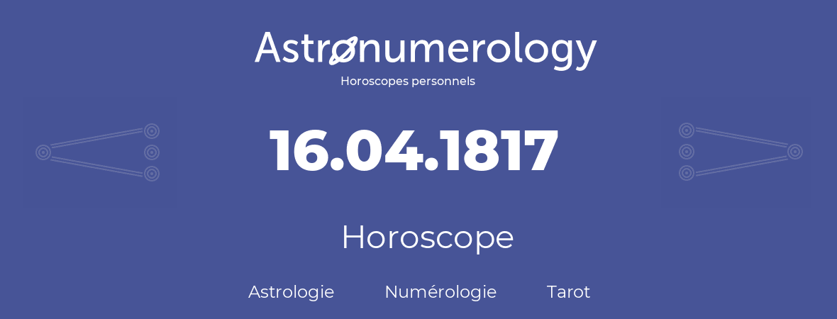 Horoscope pour anniversaire (jour de naissance): 16.04.1817 (16 Avril 1817)