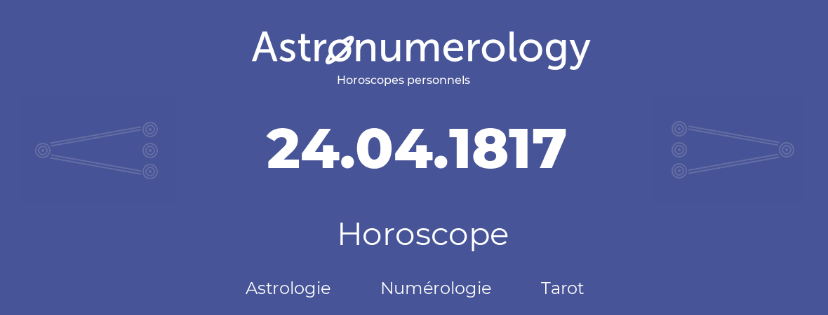 Horoscope pour anniversaire (jour de naissance): 24.04.1817 (24 Avril 1817)