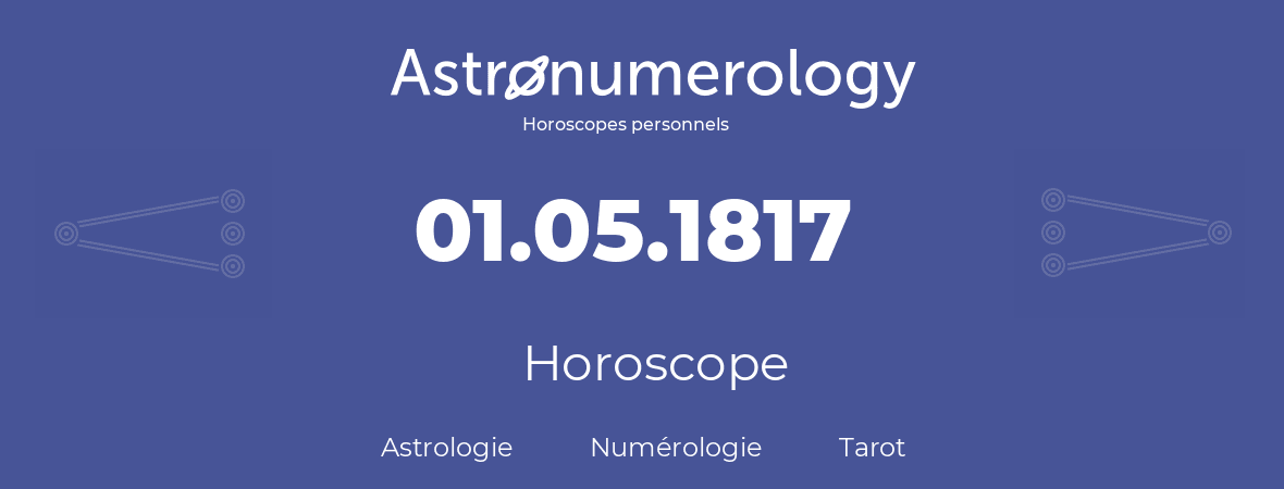 Horoscope pour anniversaire (jour de naissance): 01.05.1817 (01 Mai 1817)