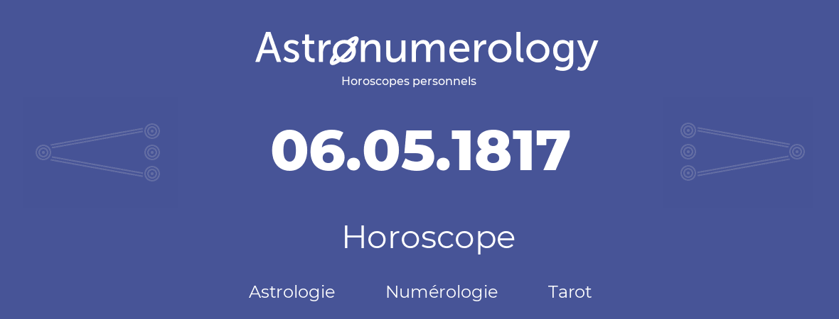 Horoscope pour anniversaire (jour de naissance): 06.05.1817 (6 Mai 1817)