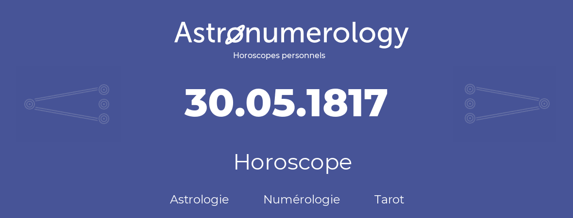 Horoscope pour anniversaire (jour de naissance): 30.05.1817 (30 Mai 1817)