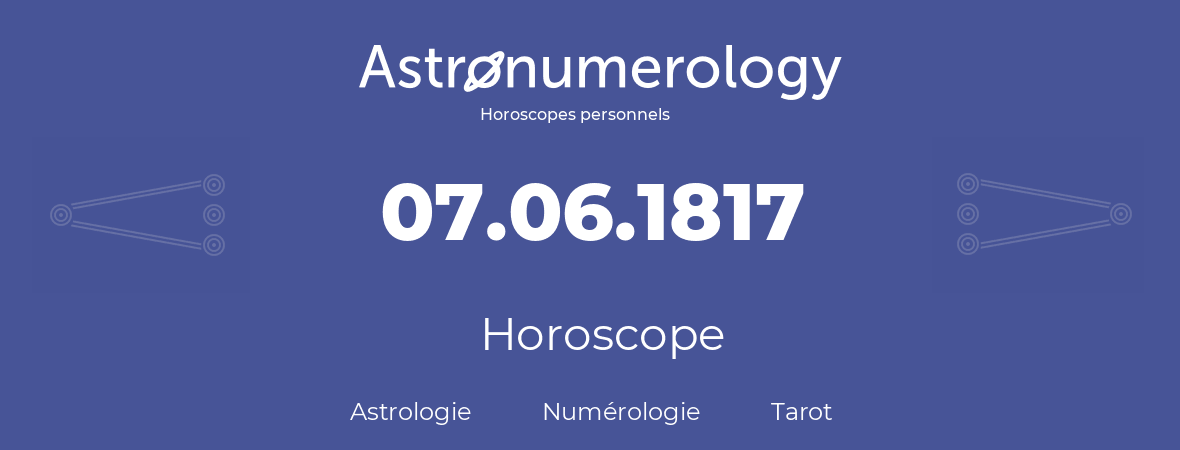 Horoscope pour anniversaire (jour de naissance): 07.06.1817 (7 Juin 1817)