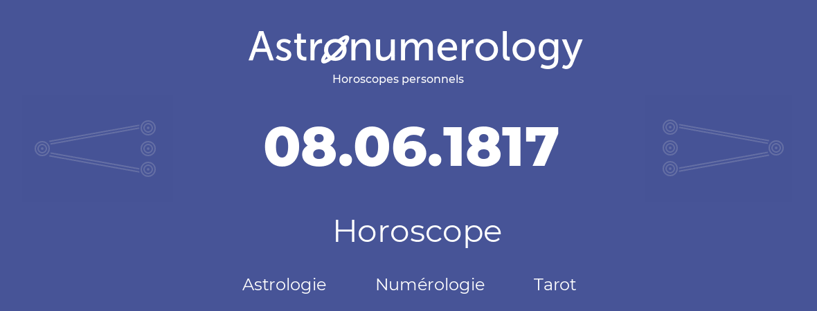 Horoscope pour anniversaire (jour de naissance): 08.06.1817 (08 Juin 1817)