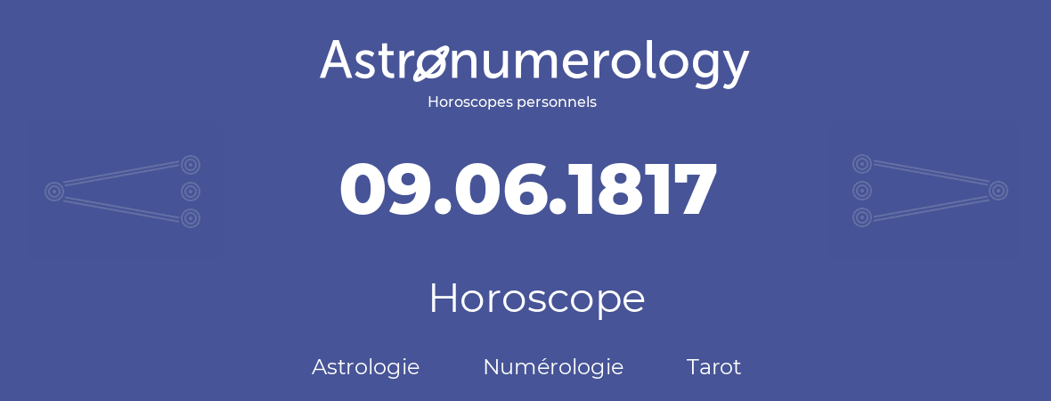 Horoscope pour anniversaire (jour de naissance): 09.06.1817 (09 Juin 1817)