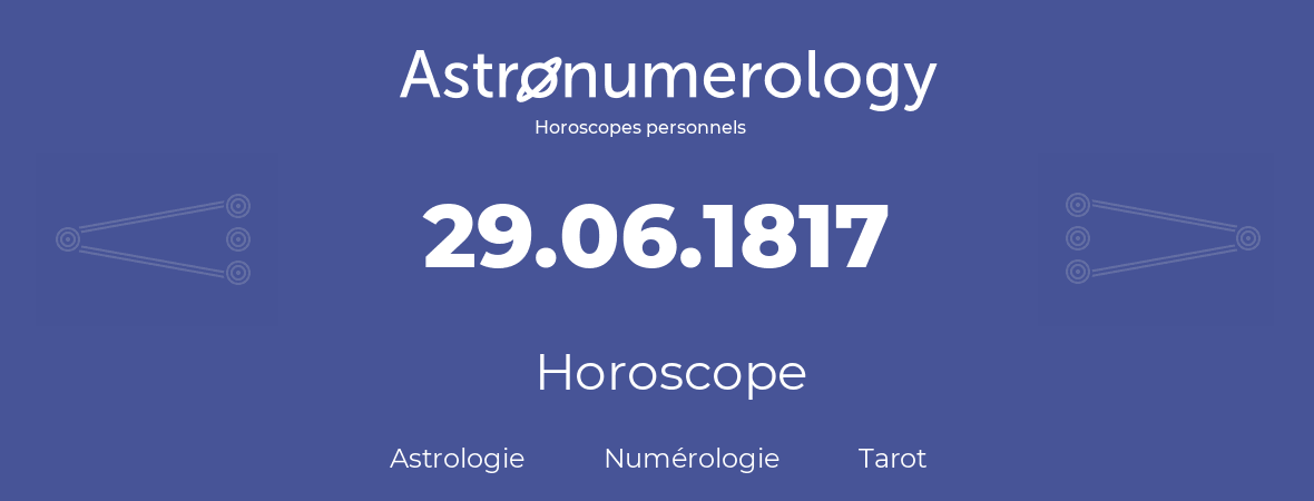 Horoscope pour anniversaire (jour de naissance): 29.06.1817 (29 Juin 1817)