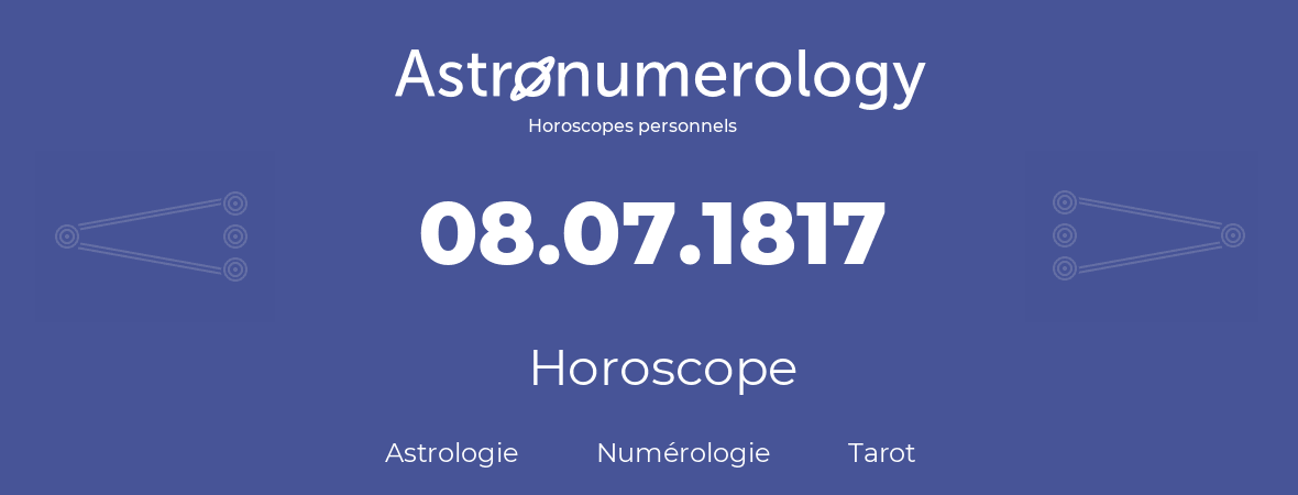 Horoscope pour anniversaire (jour de naissance): 08.07.1817 (8 Juillet 1817)