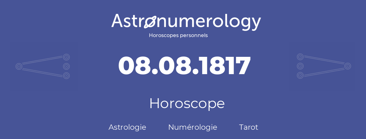 Horoscope pour anniversaire (jour de naissance): 08.08.1817 (08 Août 1817)