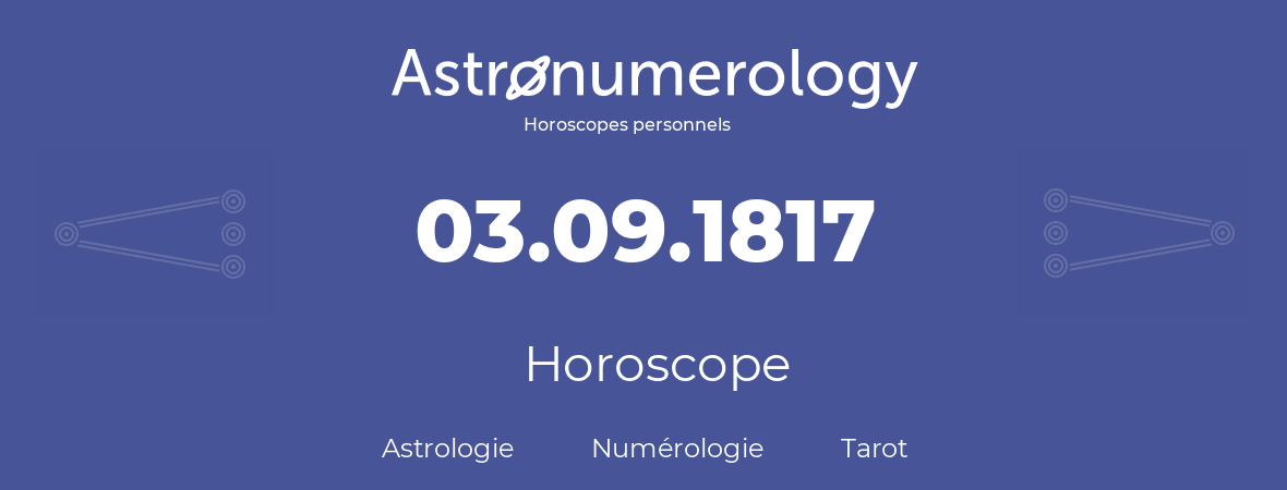 Horoscope pour anniversaire (jour de naissance): 03.09.1817 (3 Septembre 1817)