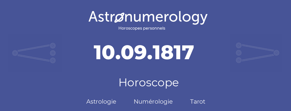 Horoscope pour anniversaire (jour de naissance): 10.09.1817 (10 Septembre 1817)