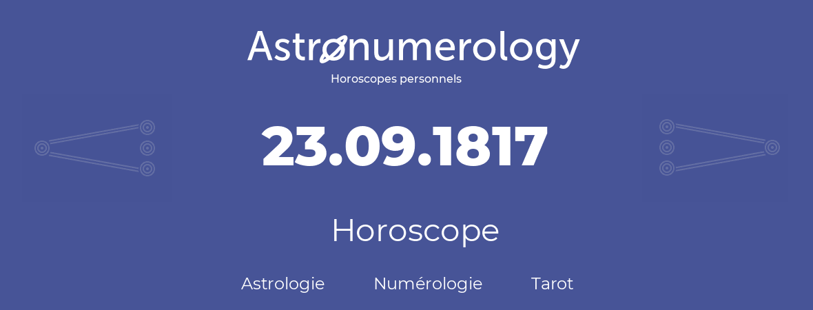 Horoscope pour anniversaire (jour de naissance): 23.09.1817 (23 Septembre 1817)