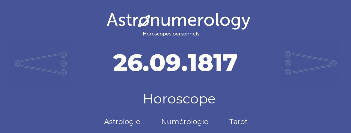 Horoscope pour anniversaire (jour de naissance): 26.09.1817 (26 Septembre 1817)