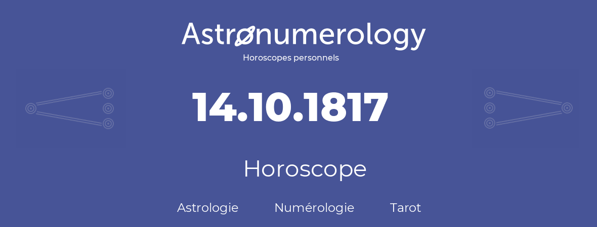 Horoscope pour anniversaire (jour de naissance): 14.10.1817 (14 Octobre 1817)