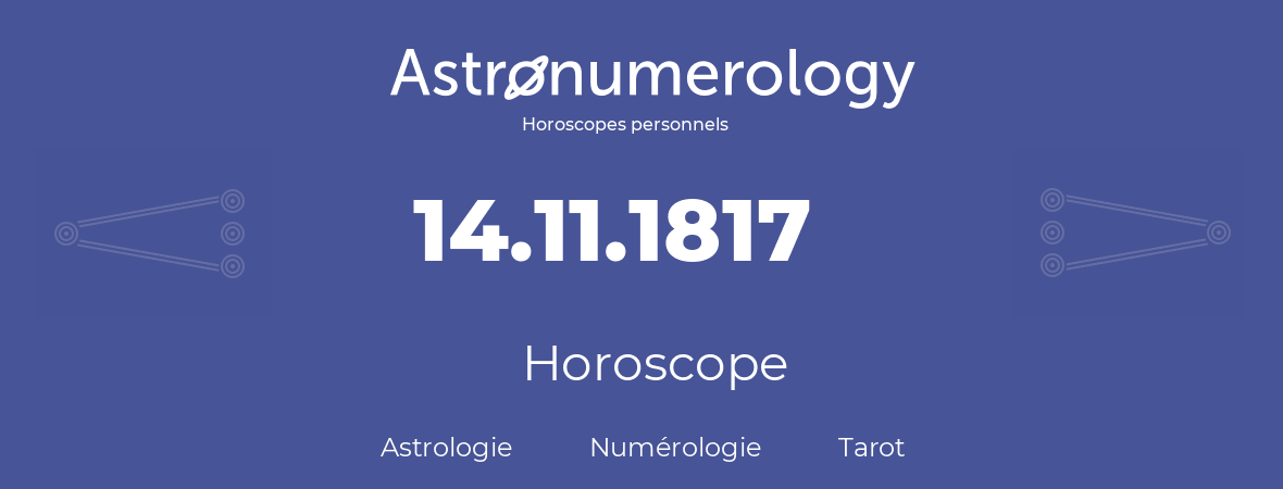 Horoscope pour anniversaire (jour de naissance): 14.11.1817 (14 Novembre 1817)