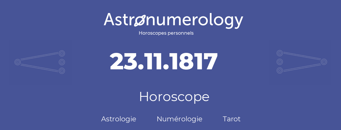 Horoscope pour anniversaire (jour de naissance): 23.11.1817 (23 Novembre 1817)