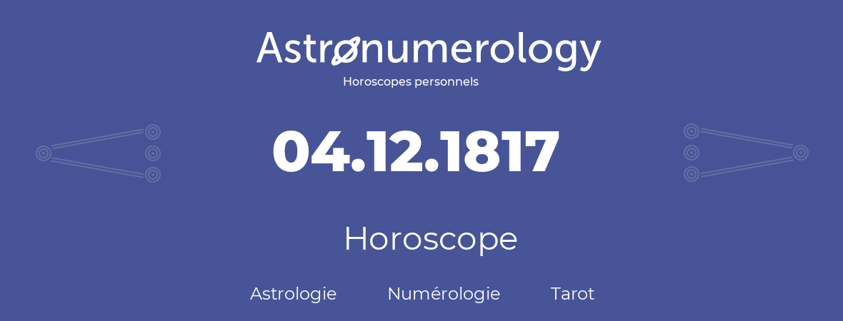 Horoscope pour anniversaire (jour de naissance): 04.12.1817 (04 Décembre 1817)