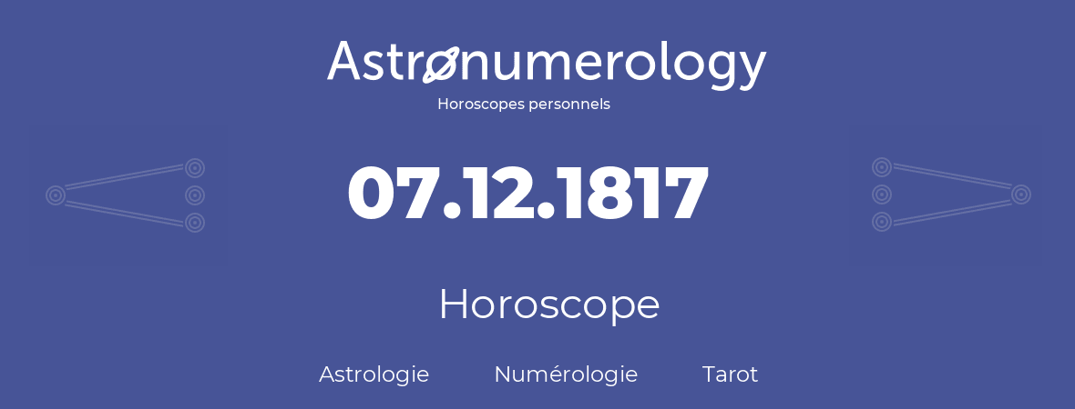Horoscope pour anniversaire (jour de naissance): 07.12.1817 (07 Décembre 1817)