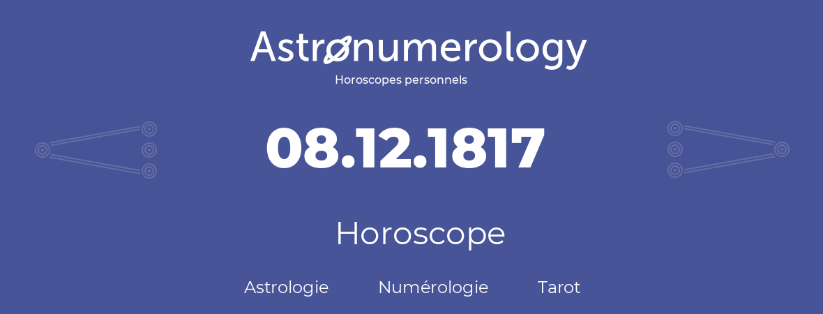 Horoscope pour anniversaire (jour de naissance): 08.12.1817 (8 Décembre 1817)